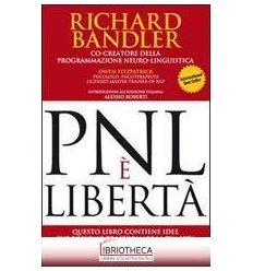 PNL È LIBERTÀ. QUESTO LIBRO CONTIENE IDEE CHE POSSON