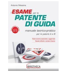 ESAME PER LA PATENTE DI GUIDA. MANUALE TEORICO-PRATI