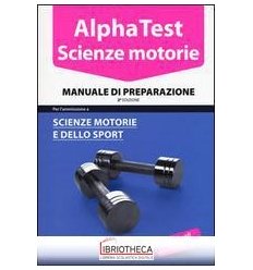 ALPHA TEST. SCIENZE MOTORIE. MANUALE DI PREPARAZIONE