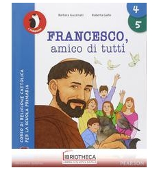 FRANCESCO, AMICO DI TUTTI - CL. 4/5
