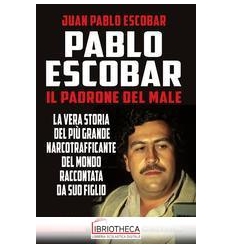 PABLO ESCOBAR. IL PADRONE DEL MALE