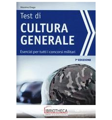 TEST DI CULTURA GENERALE. ESERCIZI PER TUTTI I CONCO