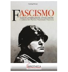 FASCISMO. NASCITA FORMAZIONE EVOLUZIONE E CADUTA DEL