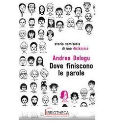 DOVE FINISCONO LE PAROLE. STORIA SEMISERIA DI UNA DI