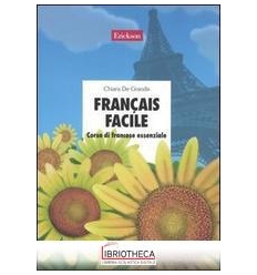 FRANÇAIS FACILE. CORSO DI FRANCESE ESSENZIALE. CON C