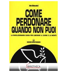 COME PERDONARE QUANDO NON PUOI