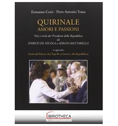 QUIRINALE, AMORI E PASSIONI. VIZI E VIRTÙ DEI PRESID