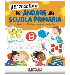 IL GRANDE LIBRO PER ANDARE ALLA SCUOLA PRIMARIA