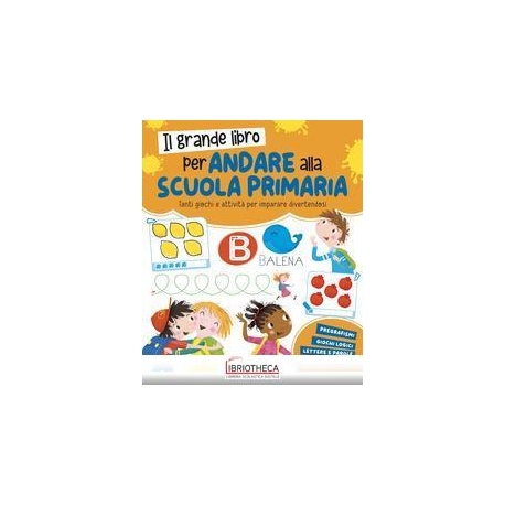 IL GRANDE LIBRO PER ANDARE ALLA SCUOLA PRIMARIA