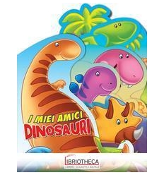 I MIEI AMICI DINOSAURI LIBRO SAGOMATO