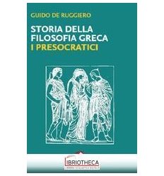 STORIA DELLA FILOSOFIA GRECA. I PRESOCRATICI