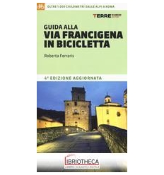 GUIDA ALLA VIA FRANCIGENA IN BICICLETTA. OLTRE 1000