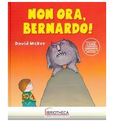 NON ORA, BERNARDO!