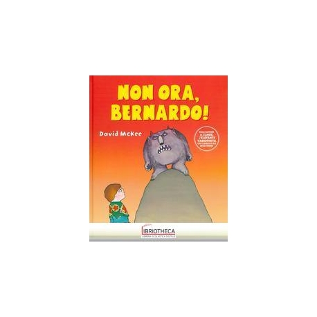 NON ORA, BERNARDO!