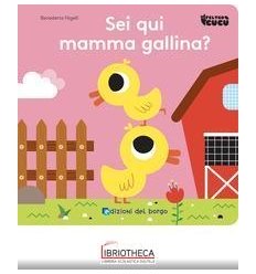 SEI QUI MAMMA GALLINA?