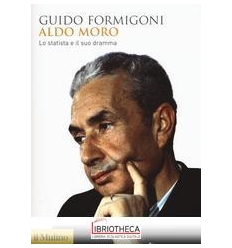 ALDO MORO. LO STATISTA E IL SUO DRAMMA