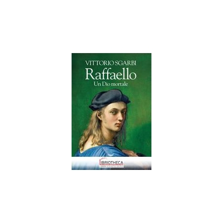 RAFFAELLO. UN DIO MORTALE