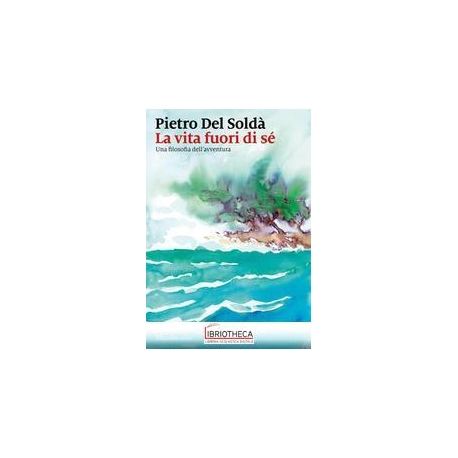 La vita fuori di sé. Una filosofia dell'