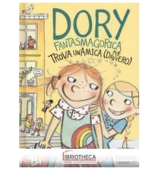 DORY FANTASMAGORICA TROVA UN'AMICA (PER DAVVERO). ED