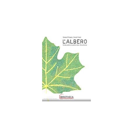 L'ALBERO. GUIDA PRATICA E POETICA ALLA VITA ARBOREA.