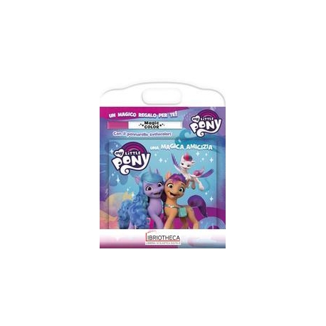 ALBO MAGICO. UNA MAGICA AMICIZIA MY LITTLE PONY