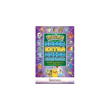 POKÉMON. SUPER EXTRA GUIDA COMPLETA