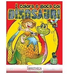 COLORA E GIOCA COI DINOSAURI. EDIZ. ILLUSTRATA