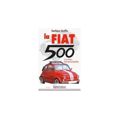 LA FIAT 500. UN MITO INTRAMONTABILE. EDI
