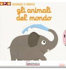 ANIMALI DEL MONDO. SCORRI E GIOCA. EDIZ. A COLORI (G