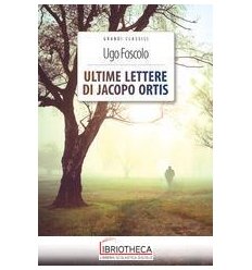 ULTIME LETTERE DI JACOPO ORTIS. EDIZ. INTEGRALE. CON