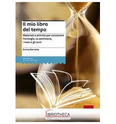 MIO LIBRO DEL TEMPO. MATERIALI E ATTIVITÀ PER CONOSC