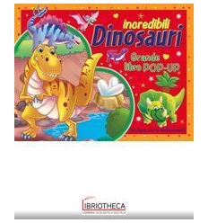 INCREDIBILI DINOSAURI POP-UP