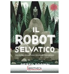 ROBOT SELVATICO. EDIZ. ILLUSTRATA (IL)