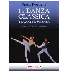 DANZA CLASSICA TRA ARTE E SCIENZA. CON ESPANSIONE ON