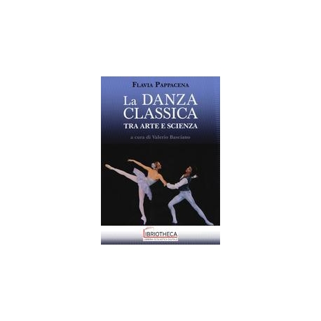 DANZA CLASSICA TRA ARTE E SCIENZA. CON ESPANSIONE ON