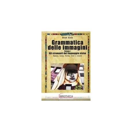 GRAMMATICA DELLE IMMAGINI. VOL. 1: GLI STRUMENTI DEL