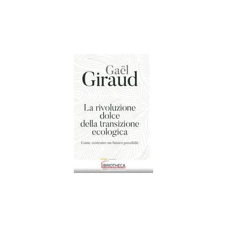 LA RIVOLUZIONE DOLCE DELLA TRANSIZIONE ECOLOGICA