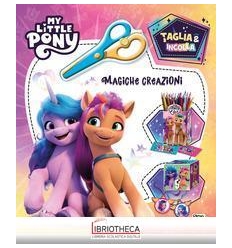 MY LITTLE PONY. TAGLIA & INCOLLA. MAGICHE CREAZIONI