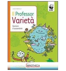 PROFESSOR VARIETÀ. SOSTIENI IL SOSTENIBILE. EDIZ. IL