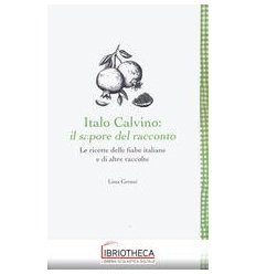 ITALO CALVINO: IL SAPORE DEL RACCONTO. LE RICETTE DE