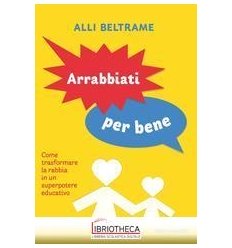 Arrabbiati per bene. Come trasformare la