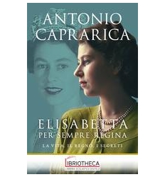 ELISABETTA. PER SEMPRE REGINA