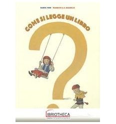 COME SI LEGGE UN LIBRO? EDIZ. A COLORI