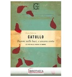DAMMI MILLE BACI E ANCORA CENTO. LE PIÙ BELLE POESIE