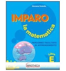 IMPARO LA MATEMATICA - LIBRO E. PERCORSO FACILITATO
