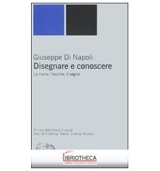 DISEGNARE E CONOSCERE. LA MANO L'OCCHIO IL SEGNO