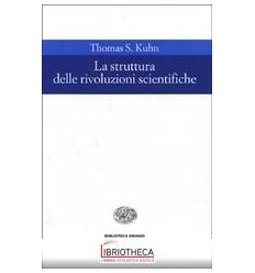 STRUTTURA DELLE RIVOLUZIONI SCIENTIFICHE (LA)