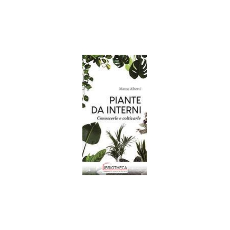 PIANTE DA INTERNO CONOSCERLE E COLTIVARLE