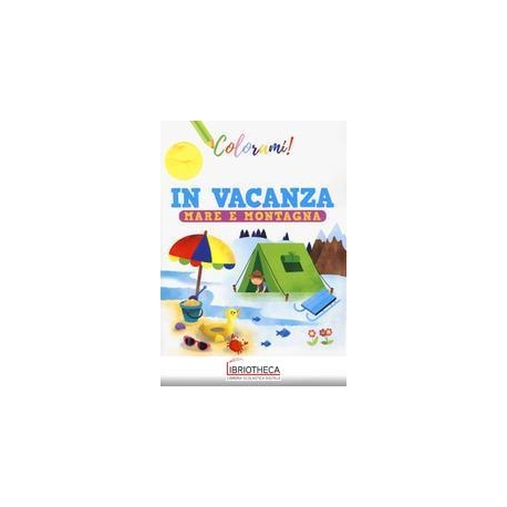 IN VACANZA MARE E MONTAGNA. EDIZ. A COLORI